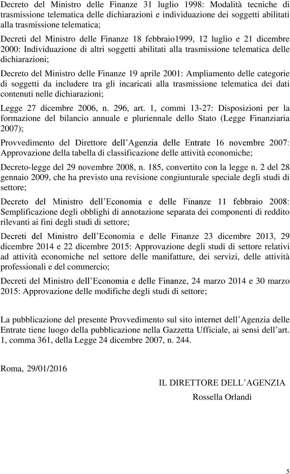 19 aprile 2001: Ampliamento delle categorie di soggetti da includere tra gli incaricati alla trasmissione telematica dei dati contenuti nelle dichiarazioni; Legge 27 dicembre 2006, n. 296, art.