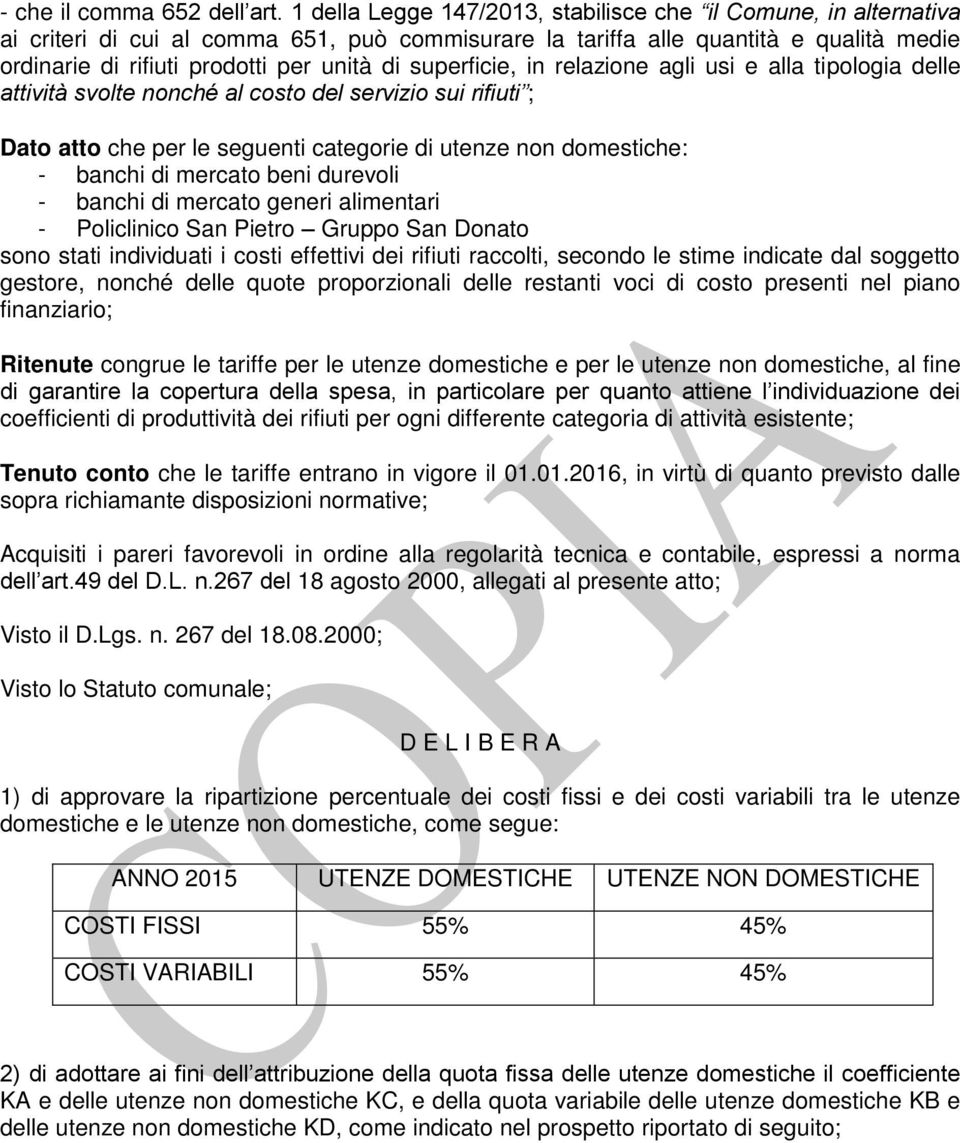 superficie, in relazione agli usi e alla tipologia delle attività svolte nonché al costo del servizio sui rifiuti ; Dato atto che per le seguenti categorie di utenze non domestiche: - banchi di