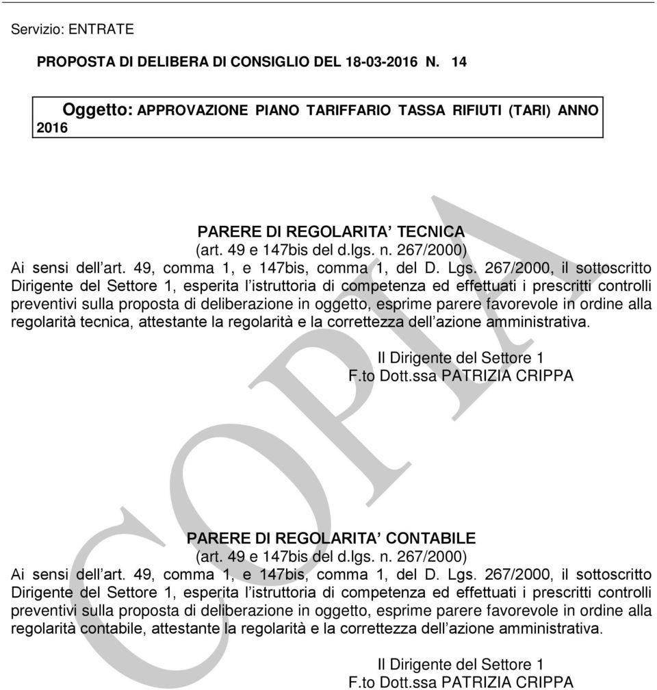 267/2000, il sottoscritto Dirigente del Settore 1, esperita l istruttoria di competenza ed effettuati i prescritti controlli preventivi sulla proposta di deliberazione in oggetto, esprime parere