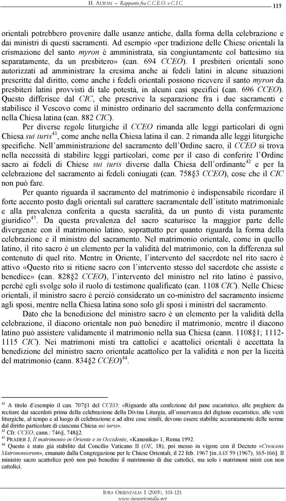 I presbiteri orientali sono autorizzati ad amministrare la cresima anche ai fedeli latini in alcune situazioni prescritte dal diritto, come anche i fedeli orientali possono ricevere il santo myron da