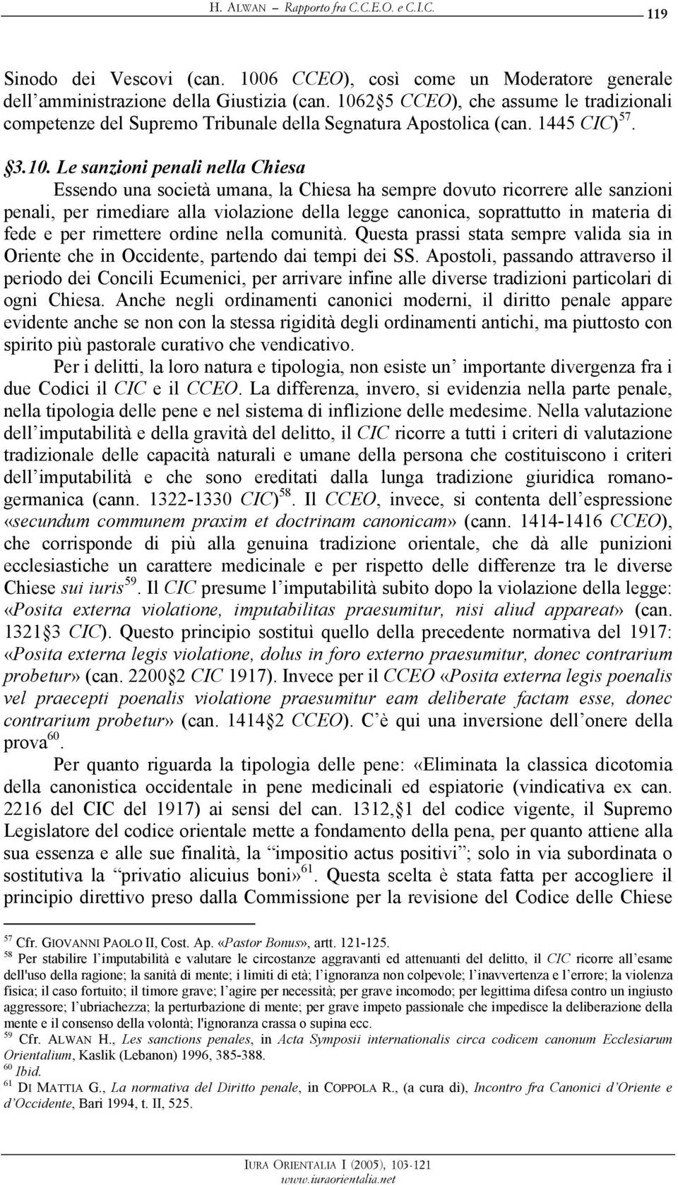 sempre dovuto ricorrere alle sanzioni penali, per rimediare alla violazione della legge canonica, soprattutto in materia di fede e per rimettere ordine nella comunità.