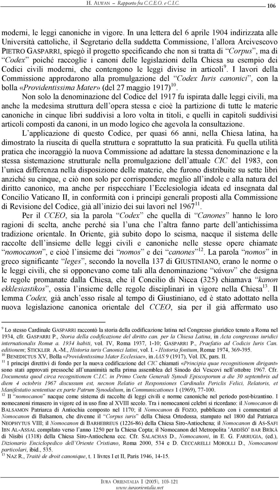 tratta di Corpus, ma di Codex poiché raccoglie i canoni delle legislazioni della Chiesa su esempio dei Codici civili moderni, che contengono le leggi divise in articoli 9.