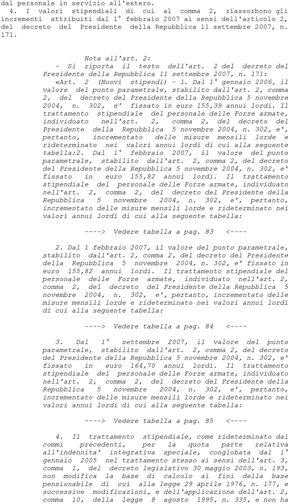 Nota all'art. 2: - Si riporta il testo dell'art. 2 del decreto del Presidente della Repubblica 11 settembre 2007, n. 171: «Art. 2 (Nuovi stipendi) - 1.