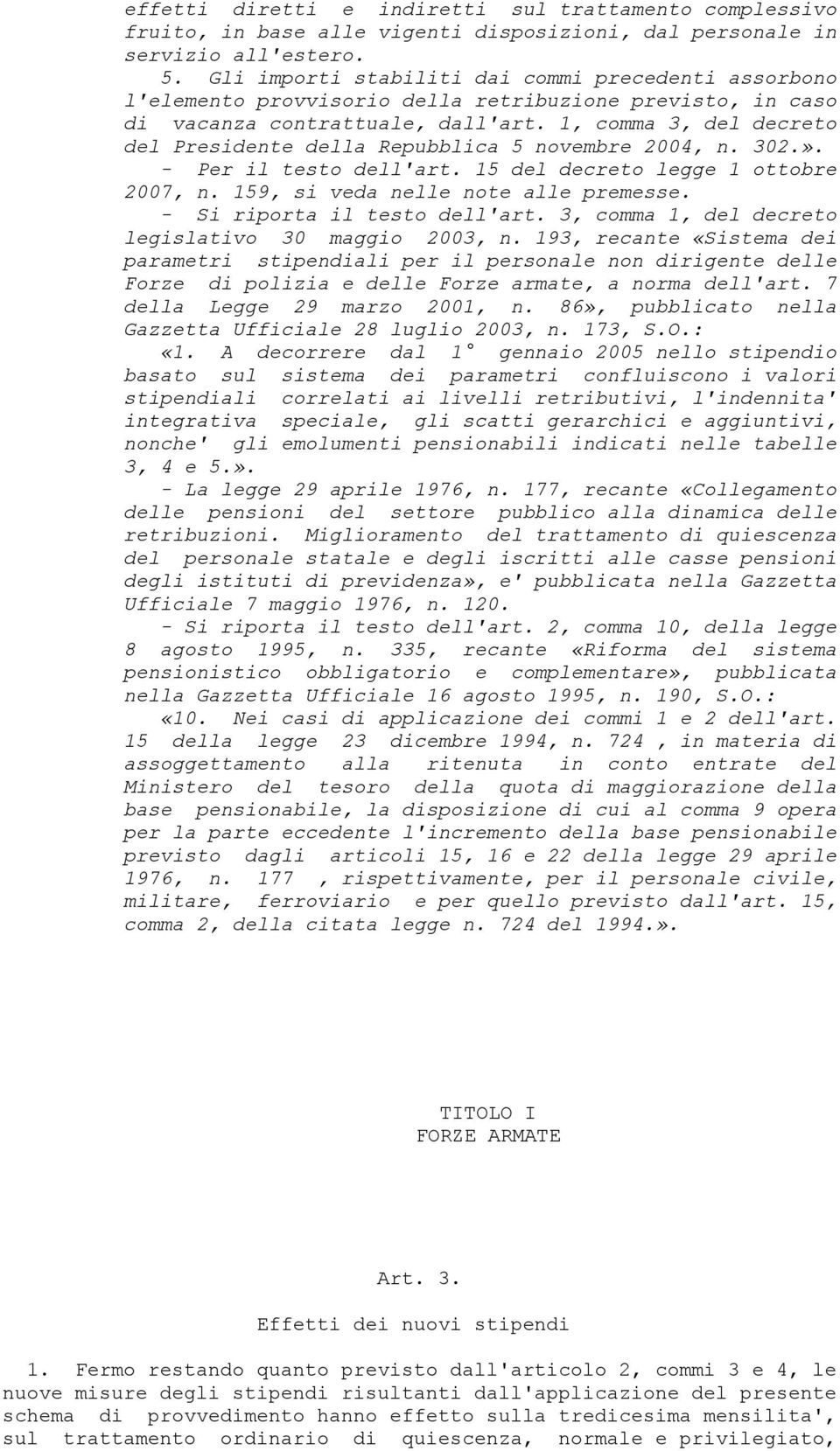 1, comma 3, del decreto del Presidente della Repubblica 5 novembre 2004, n. 302.». - Per il testo dell'art. 15 del decreto legge 1 ottobre 2007, n. 159, si veda nelle note alle premesse.