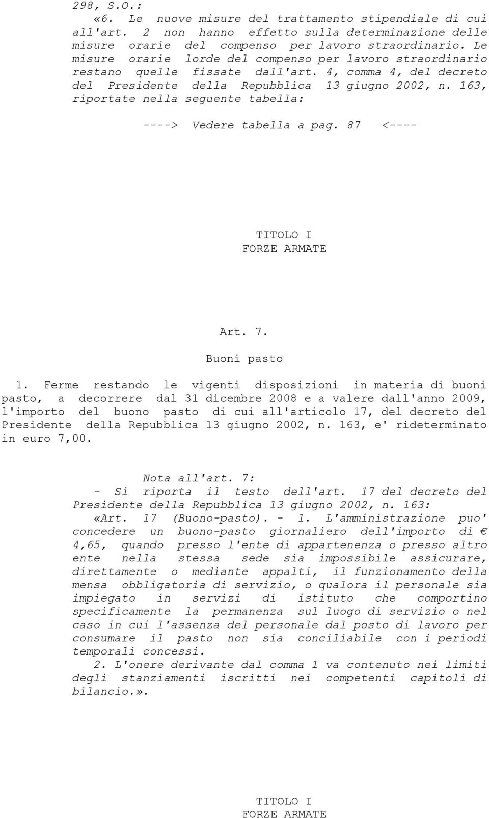 163, riportate nella seguente tabella: ----> Vedere tabella a pag. 87 <---- TITOLO I FORZE ARMATE Art. 7. Buoni pasto 1.