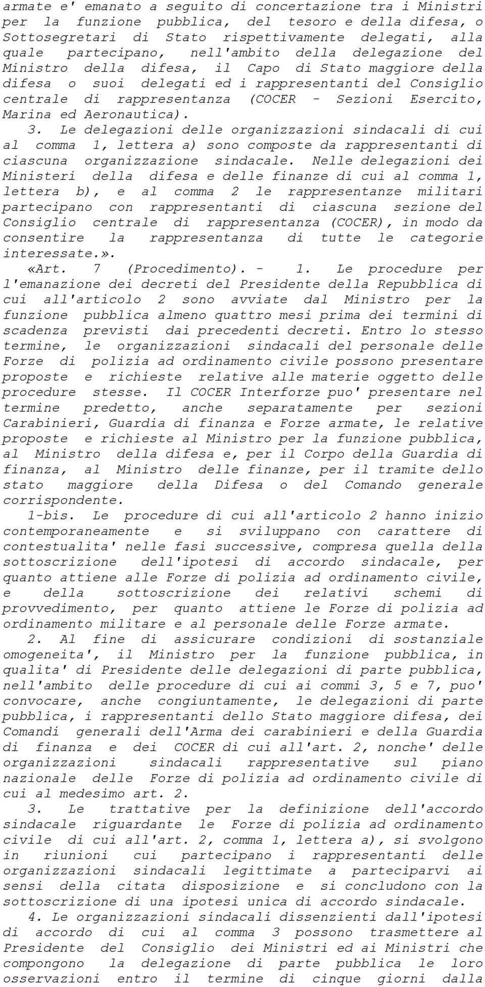 Marina ed Aeronautica). 3. Le delegazioni delle organizzazioni sindacali di cui al comma 1, lettera a) sono composte da rappresentanti di ciascuna organizzazione sindacale.