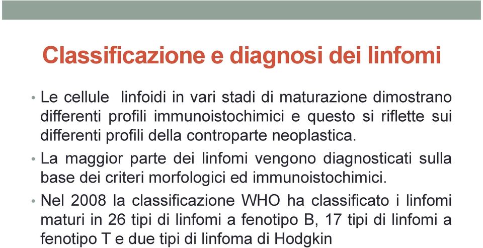 La maggior parte dei linfomi vengono diagnosticati sulla base dei criteri morfologici ed immunoistochimici.