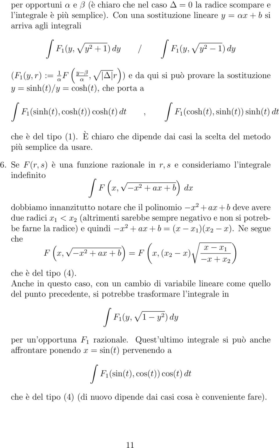 cosht dt, F cosht, sinht sinht dt che è del tipo. È chiaro che dipende dai casi la scelta del metodo più semplice da usare. 6.