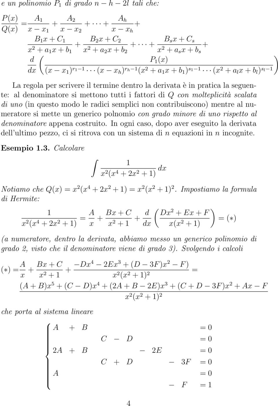 semplici non contribuiscono mentre al numeratore si mette un generico polnomio con grado minore di uno rispetto al denominatore appena costruito.