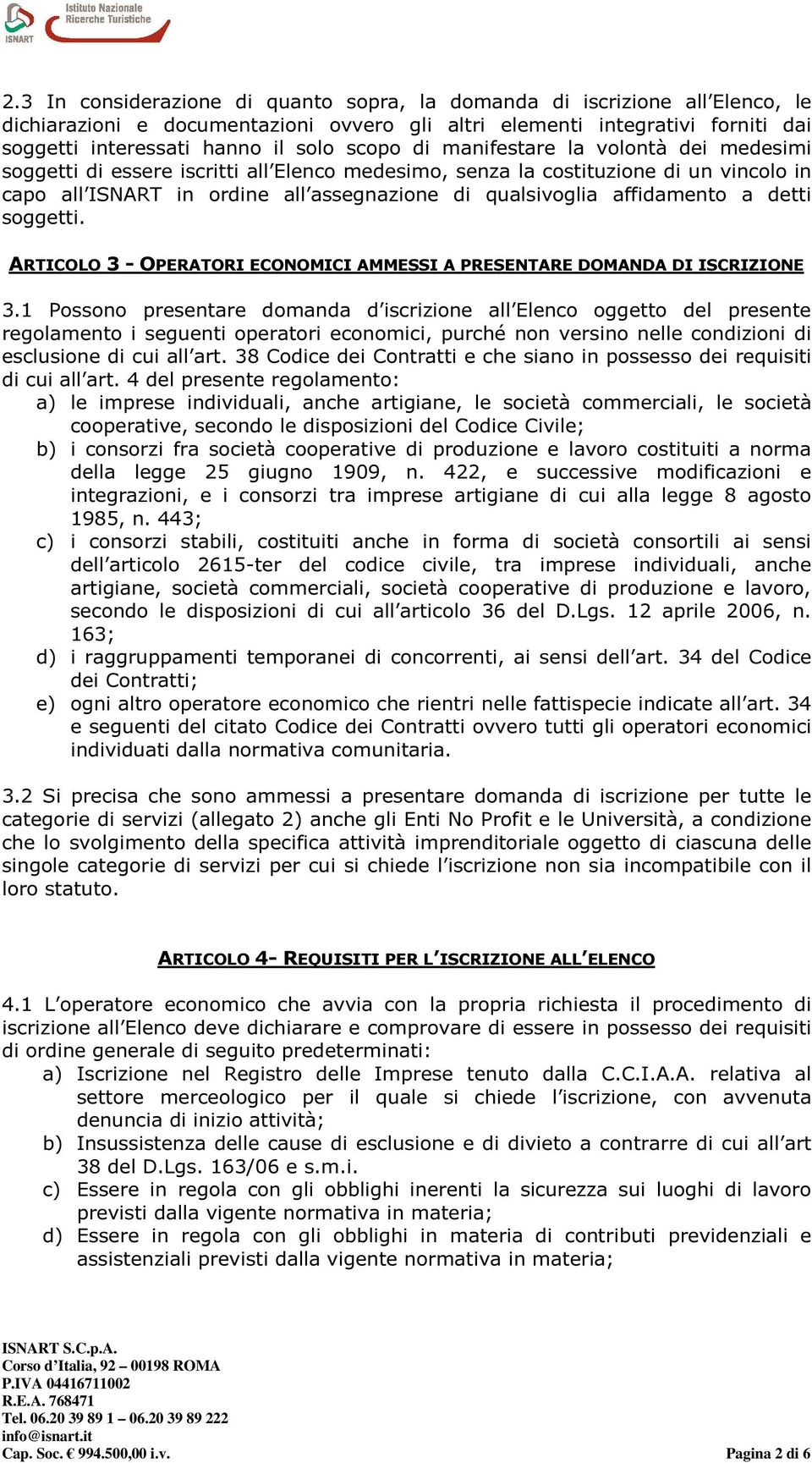 affidamento a detti soggetti. ARTICOLO 3 - OPERATORI ECONOMICI AMMESSI A PRESENTARE DOMANDA DI ISCRIZIONE 3.