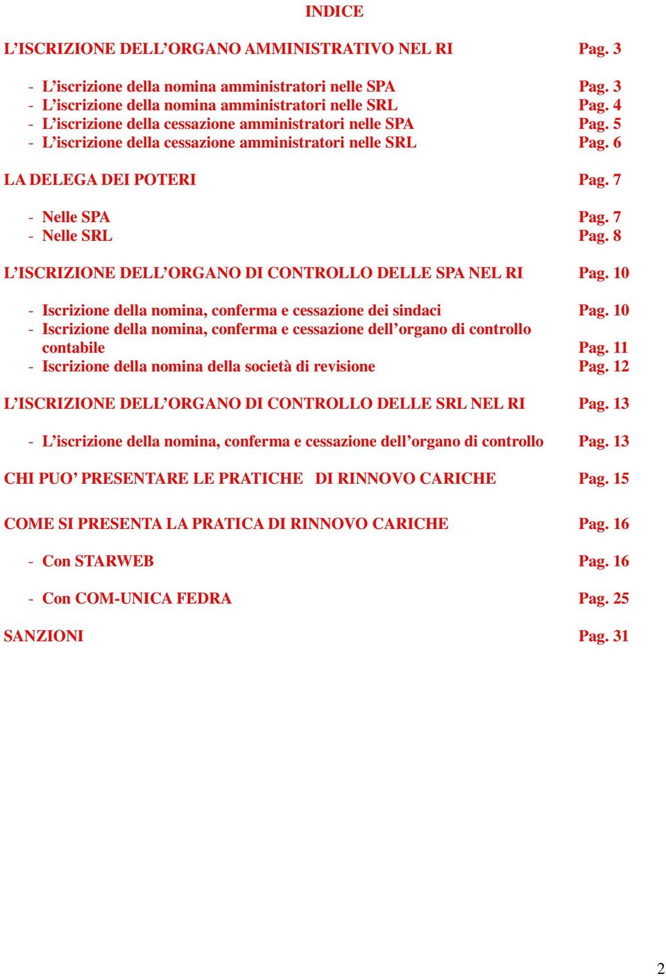 8 L ISCRIZIONE DELL ORGANO DI CONTROLLO DELLE SPA NEL RI Pag. 10 - Iscrizione della nomina, conferma e cessazione dei sindaci Pag.