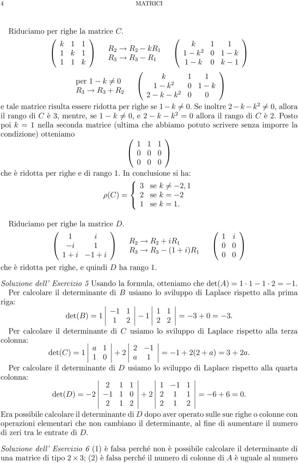 righe e di rango In conclusione si ha: 3 se k 2, ρ(c = 2 se k = 2 se k = iduciamo per righe la matrice D i i 2 2 + i + i + i 3 3 ( + i che è ridotta per righe, e quindi D ha rango i Soluzione dell