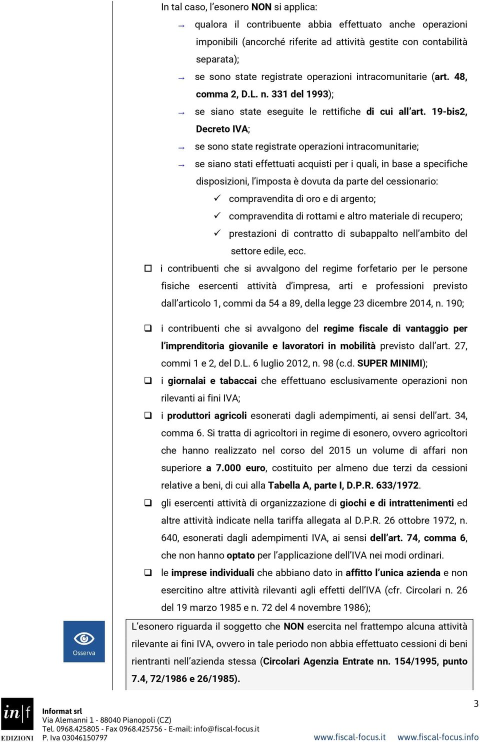 19-bis2, Decreto IVA; se sono state registrate operazioni intracomunitarie; se siano stati effettuati acquisti per i quali, in base a specifiche disposizioni, l imposta è dovuta da parte del