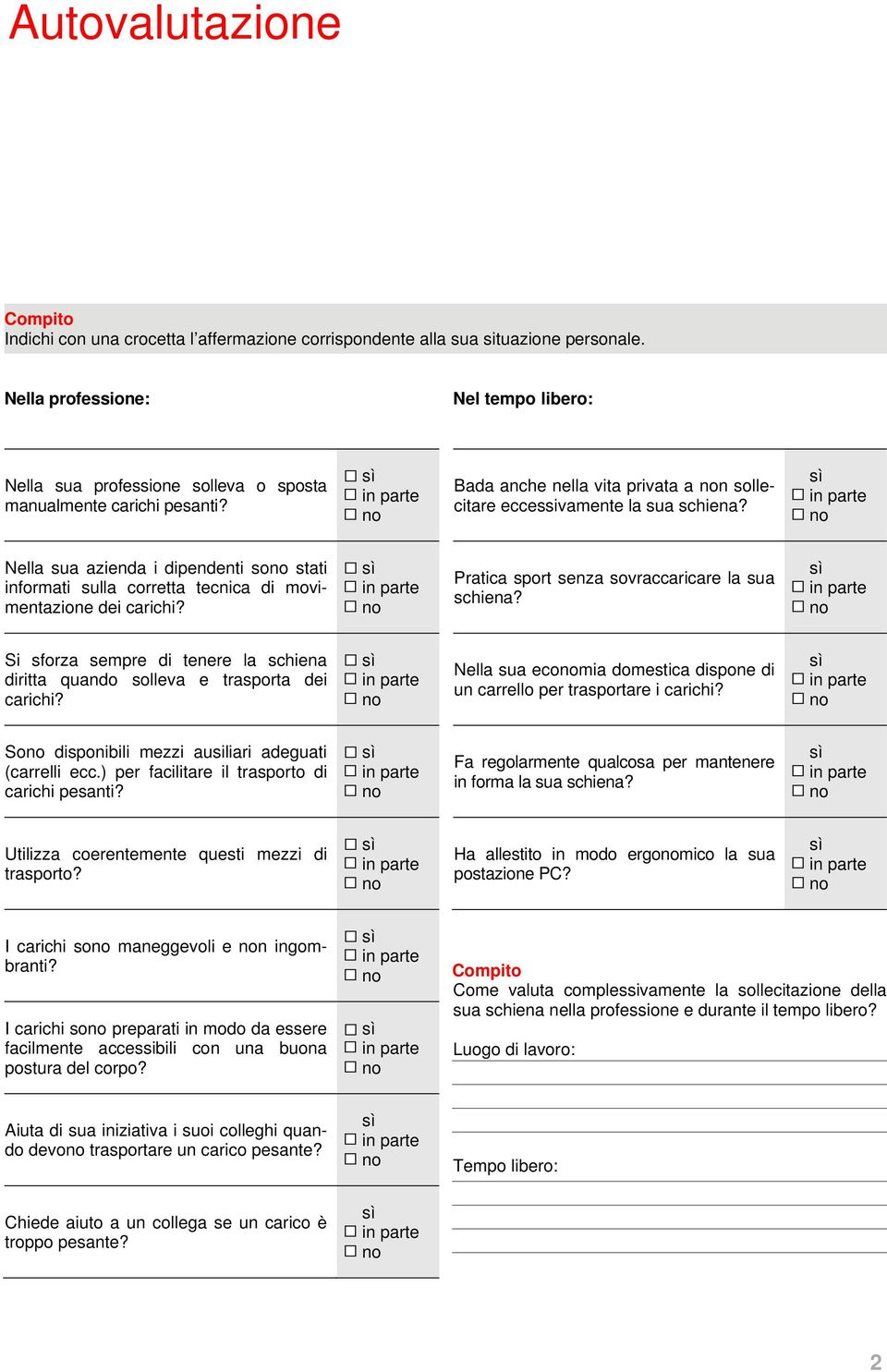 Nella sua azienda i dipendenti so stati informati sulla corretta tecnica di movimentazione dei carichi? Pratica sport senza sovraccaricare la sua schiena?