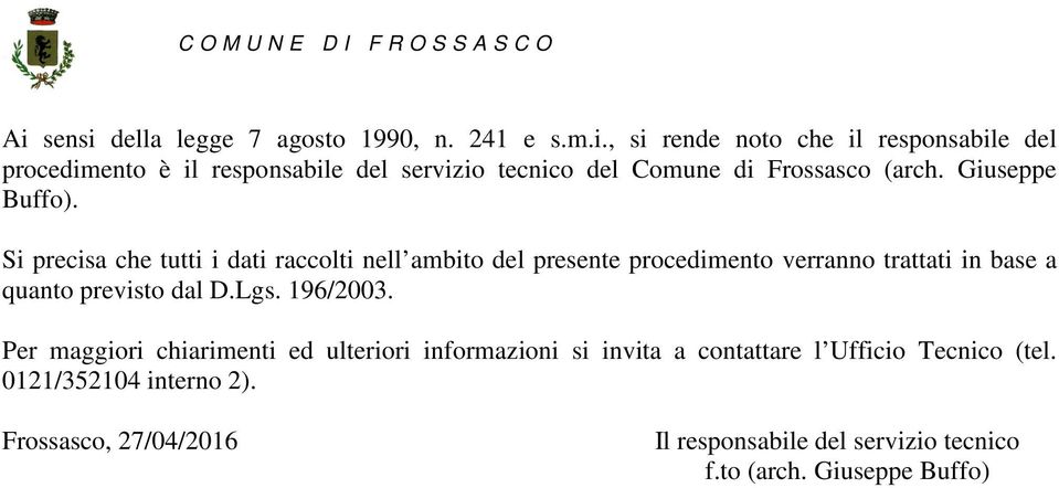 Si precisa che tutti i dati raccolti nell ambito del presente procedimento verranno trattati in base a quanto previsto dal D.Lgs.