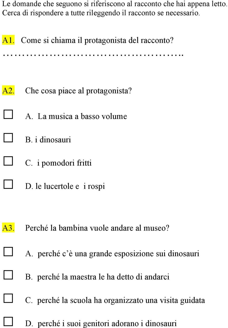 i pomodori fritti D. le lucertole e i rospi A3. Perché la bambina vuole andare al museo? A. perché c è una grande esposizione sui dinosauri B.