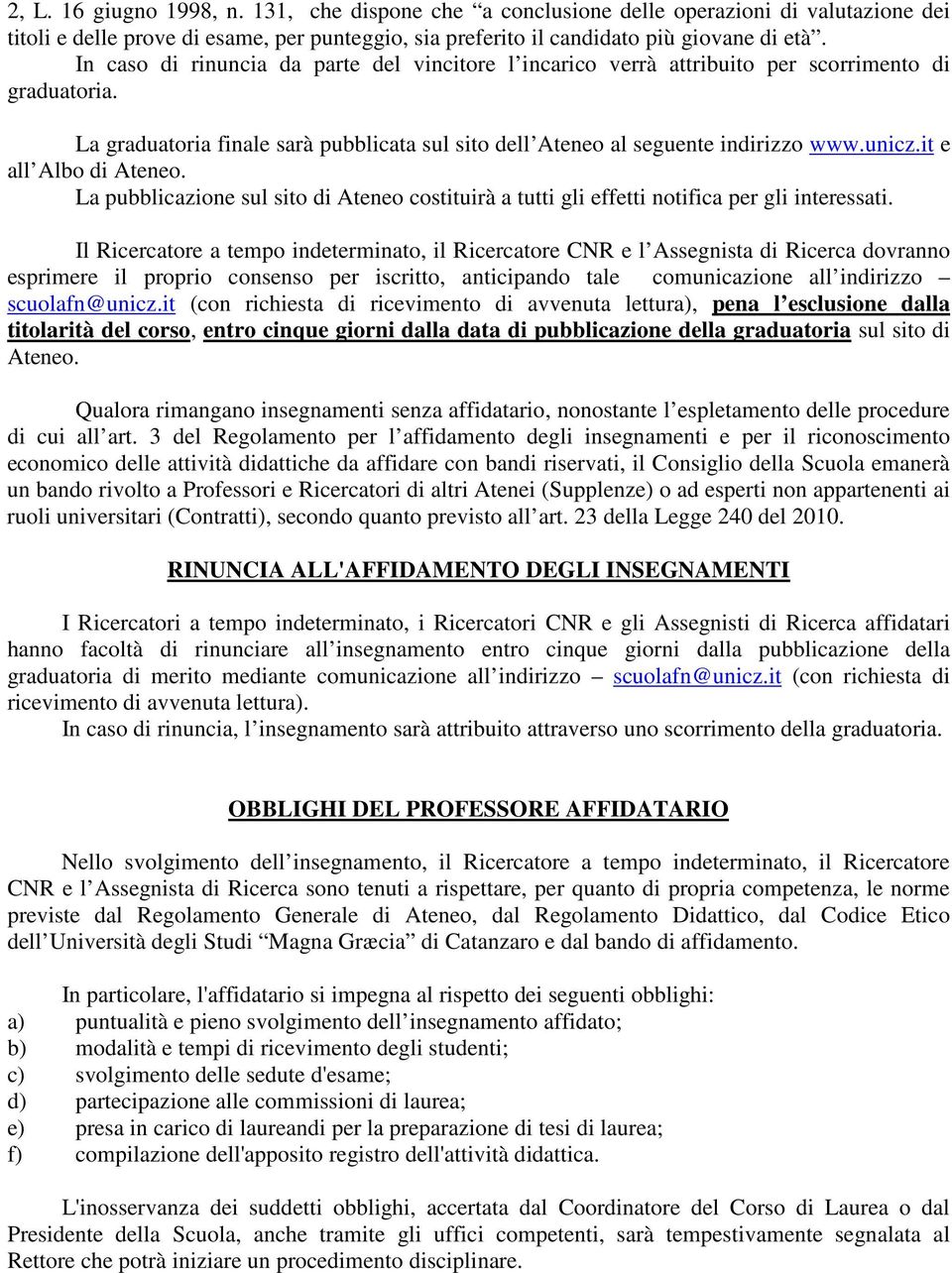 it e all Albo di Ateneo. La pubblicazione sul sito di Ateneo costituirà a tutti gli effetti notifica per gli interessati.