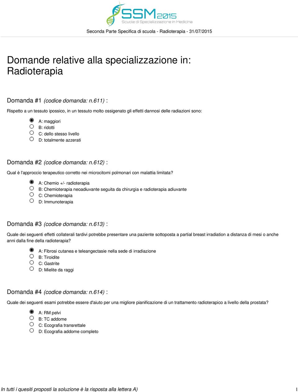 (codice domanda: n.612) : Qual è l'approccio terapeutico corretto nei microcitomi polmonari con malattia limitata?