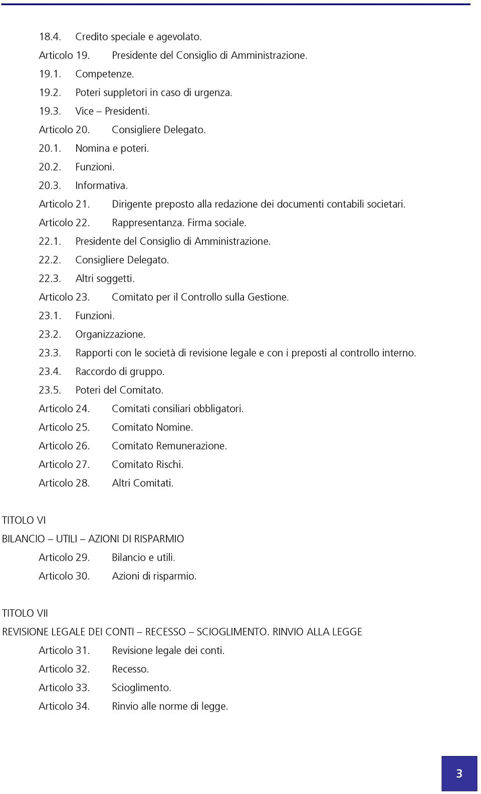 Firma sociale. 22.1. Presidente del Consiglio di Amministrazione. 22.2. Consigliere Delegato. 22.3. Altri soggetti. Articolo 23. Comitato per il Controllo sulla Gestione. 23.1. Funzioni. 23.2. Organizzazione.