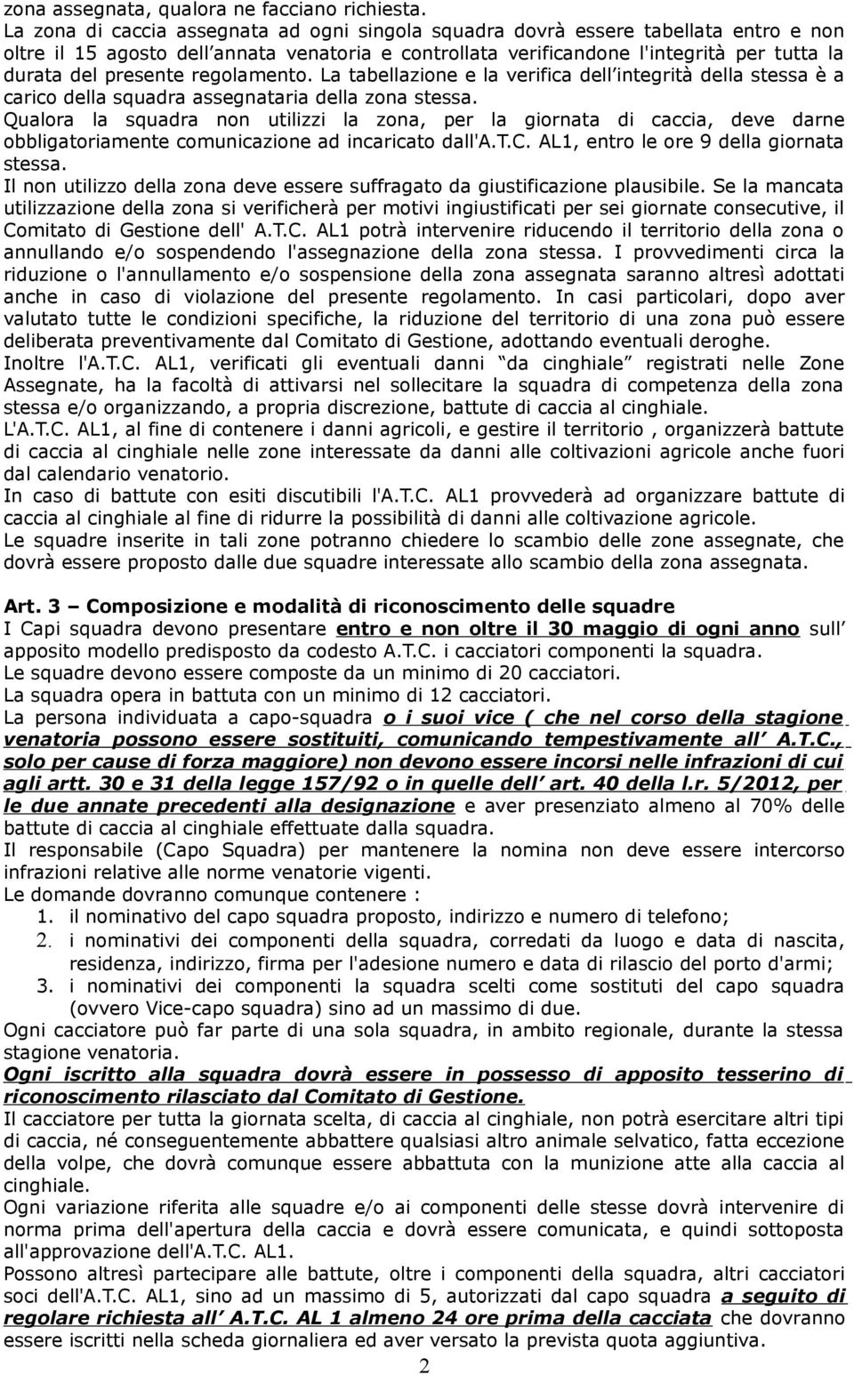 presente regolamento. La tabellazione e la verifica dell integrità della stessa è a carico della squadra assegnataria della zona stessa.