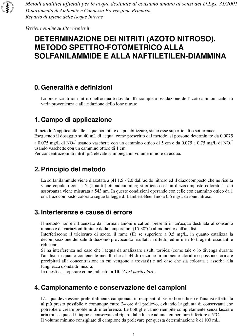 Campo di applicazione Il metodo è applicabile alle acque potabili e da potabilizzare, siano esse superficiali o sotterranee.