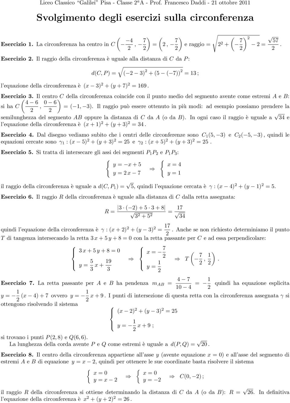 Il raggio della circonferenza è uguale alla distanza di C da P : dc, P ) ) + 5 7)) 1 ; l equazione della circonferenza è x ) + y + 7) 169. Esercizio.