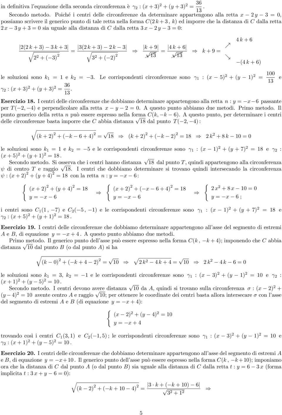 y + 0 sia uguale alla distanza di C dalla retta x y 0: k + ) k + k + ) k + ) + ) k + 9 1 4 k + 6 1 k + 9 4 k + 6 4 k + 6) le soluzioni sono k 1 1 e k.