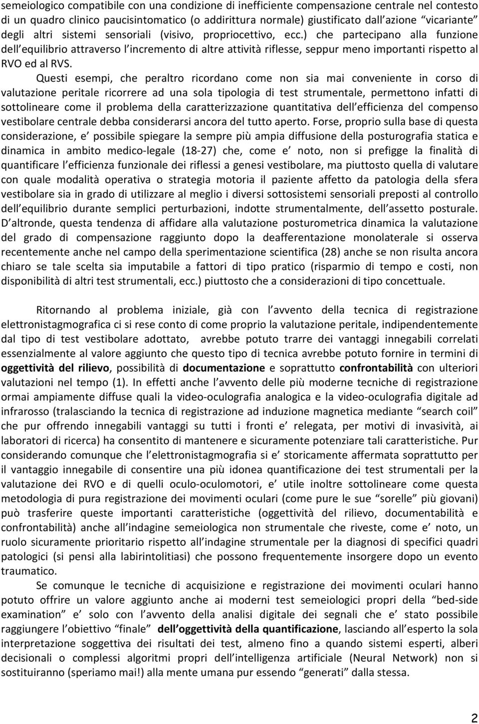 ) che partecipano alla funzione dell equilibrio attraverso l incremento di altre attività riflesse, seppur meno importanti rispetto al RVO ed al RVS.