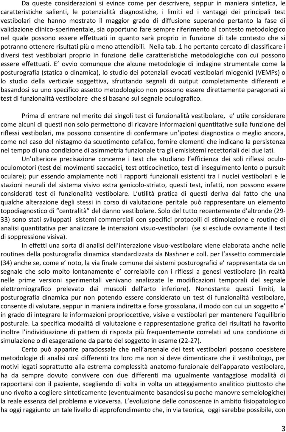 essere effettuati in quanto sarà proprio in funzione di tale contesto che si potranno ottenere risultati più o meno attendibili. Nella tab.