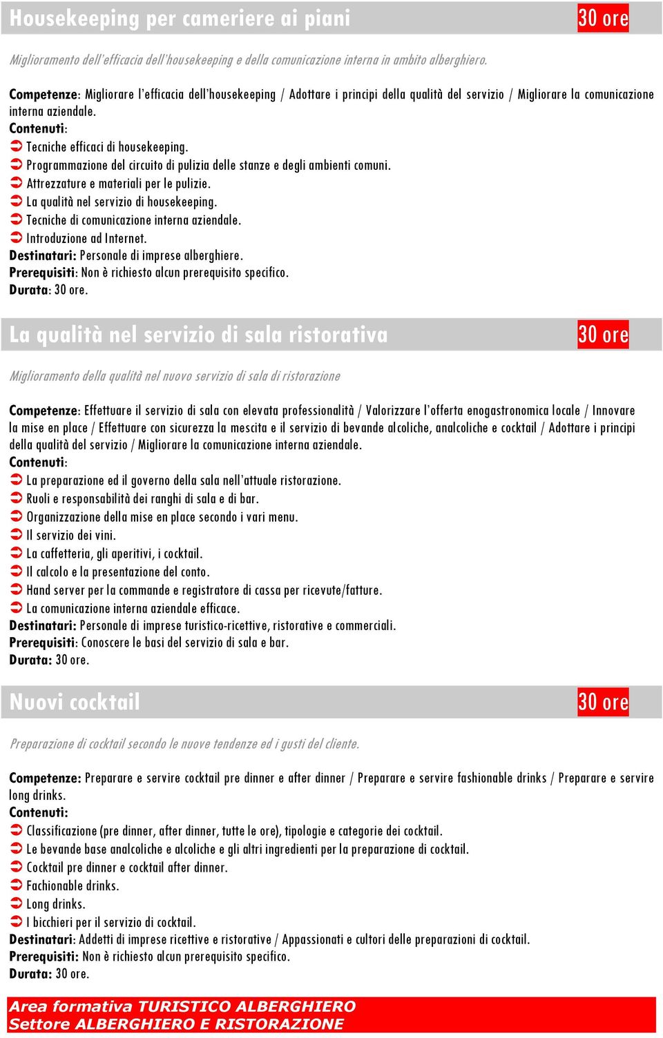 Programmazione del circuito di pulizia delle stanze e degli ambienti comuni. Attrezzature e materiali per le pulizie. La qualità nel servizio di housekeeping.