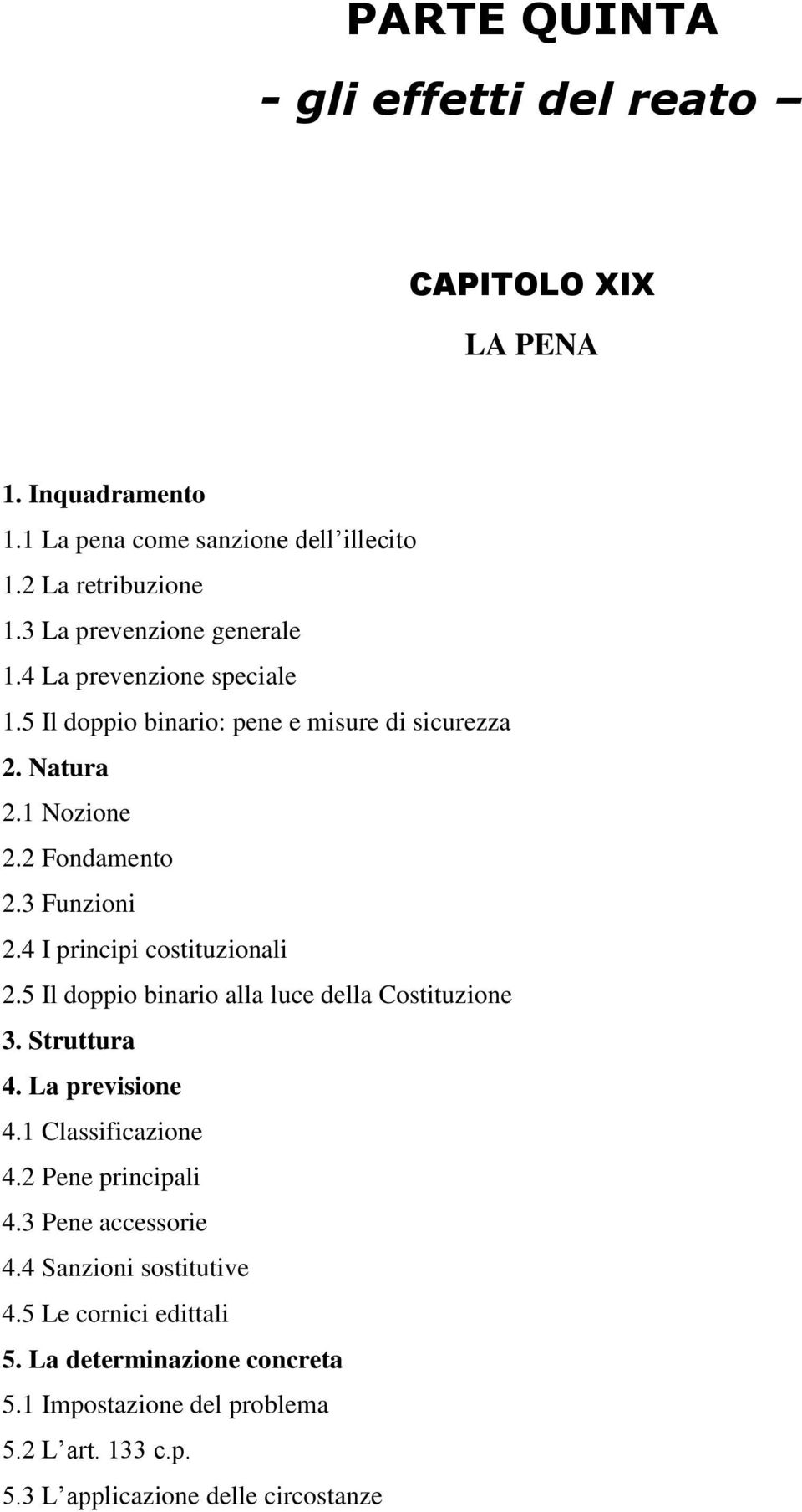 4 I principi costituzionali 2.5 Il doppio binario alla luce della Costituzione 3. Struttura 4. La previsione 4.1 Classificazione 4.2 Pene principali 4.