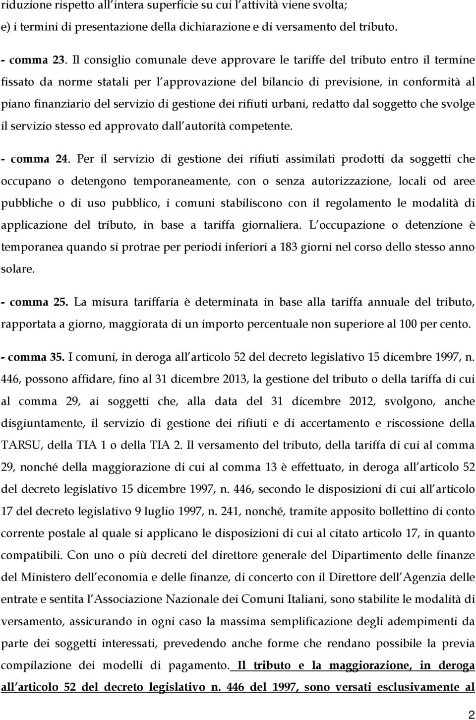 gestione dei rifiuti urbani, redatto dal soggetto che svolge il servizio stesso ed approvato dall autorità competente. - comma 24.