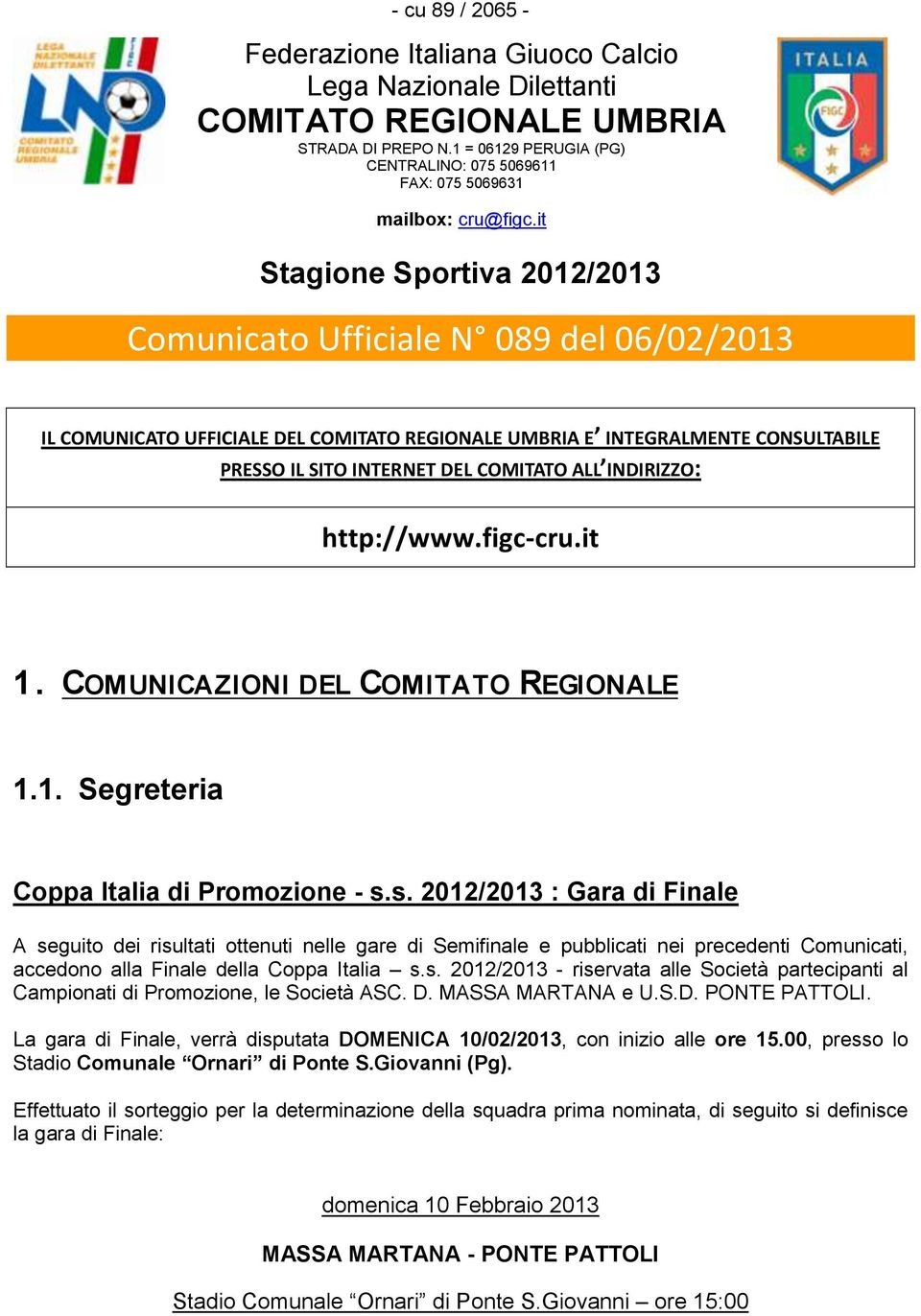 it Stagione Sportiva 2012/2013 Comunicato Ufficiale N 089 del 06/02/2013 IL COMUNICATO UFFICIALE DEL COMITATO REGIONALE UMBRIA E INTEGRALMENTE CONSULTABILE PRESSO IL SITO INTERNET DEL COMITATO ALL