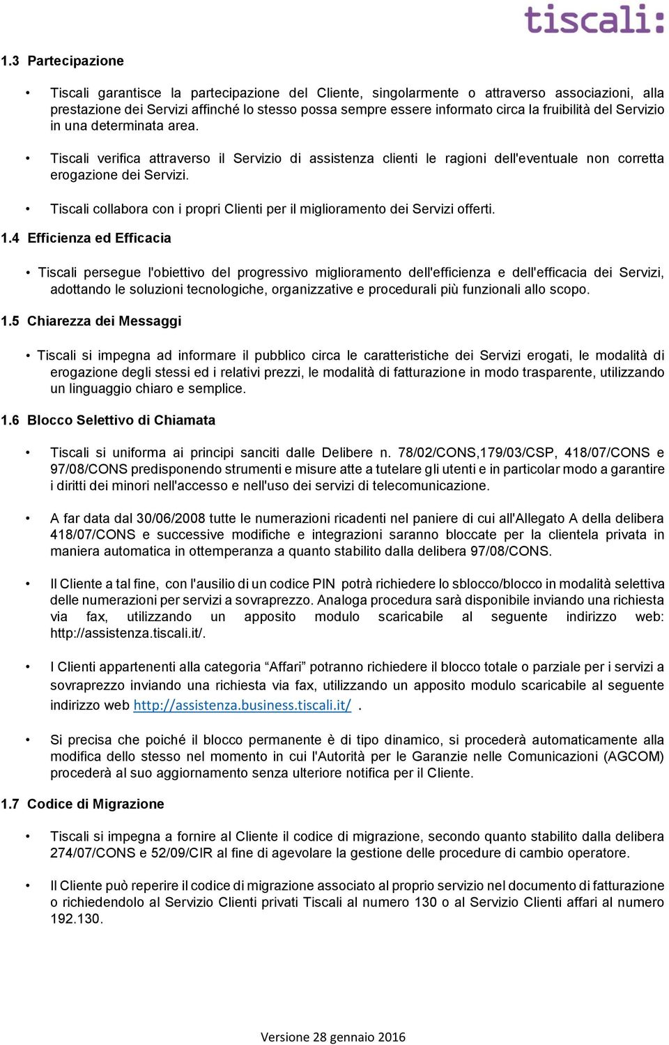 Tiscali collabora con i propri Clienti per il miglioramento dei Servizi offerti. 1.