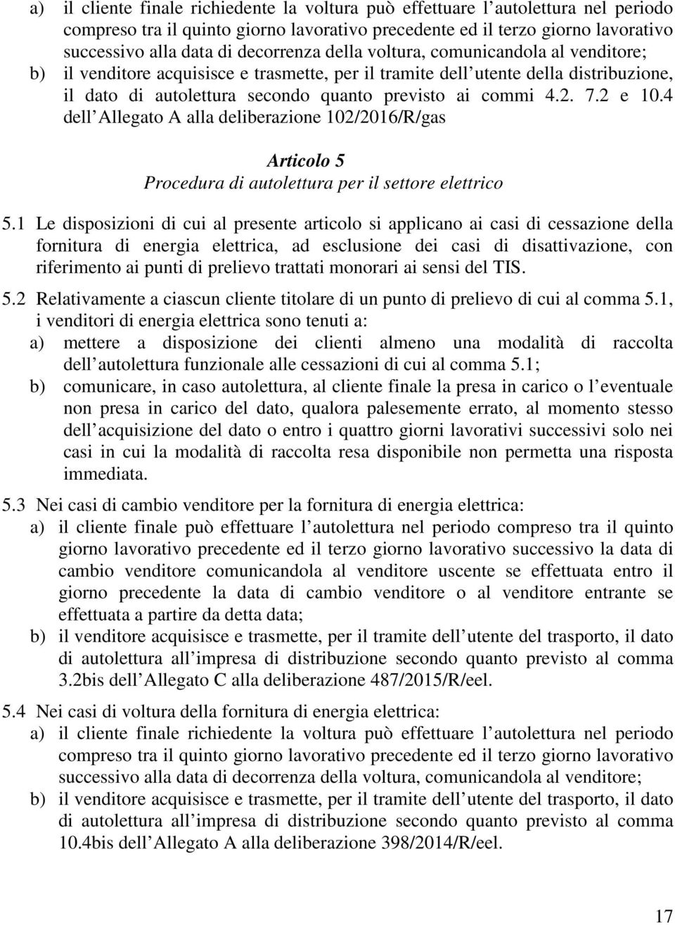 2. 7.2 e 10.4 dell Allegato A alla deliberazione 102/2016/R/gas Articolo 5 Procedura di autolettura per il settore elettrico 5.