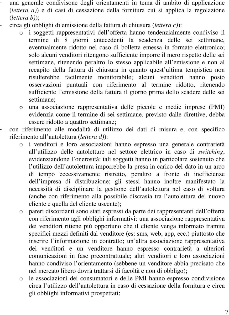 eventualmente ridotto nel caso di bolletta emessa in formato elettronico; solo alcuni venditori ritengono sufficiente imporre il mero rispetto delle sei settimane, ritenendo peraltro lo stesso