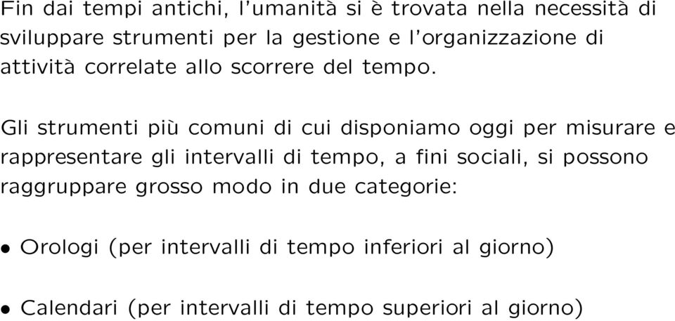 Gli strumenti più comuni di cui disponiamo oggi per misurare e rappresentare gli intervalli di tempo, a fini