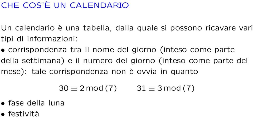 come parte della settimana) e il numero del giorno (inteso come parte del mese):