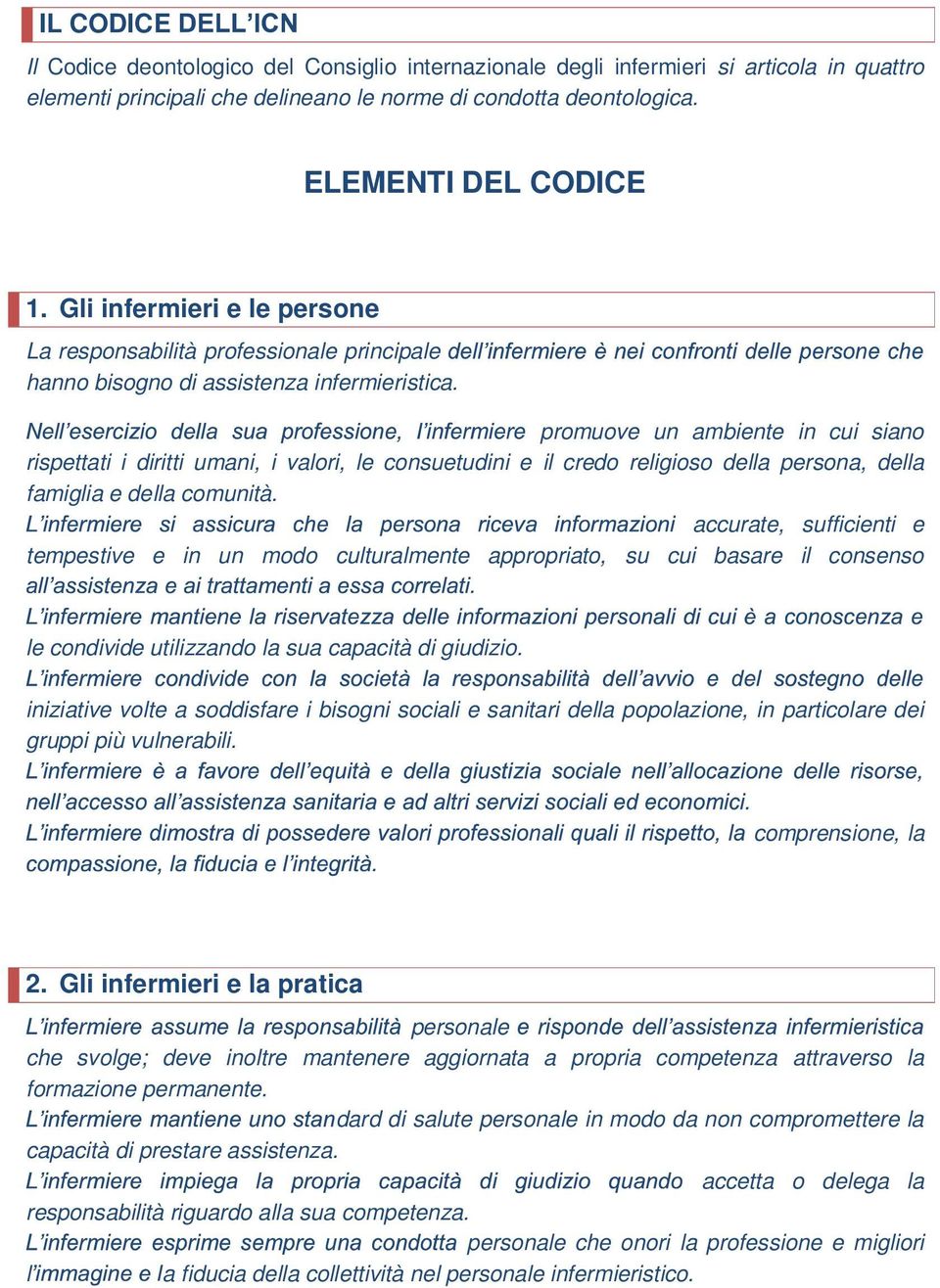 promuove un ambiente in cui siano rispettati i diritti umani, i valori, le consuetudini e il credo religioso della persona, della famiglia e della comunità.