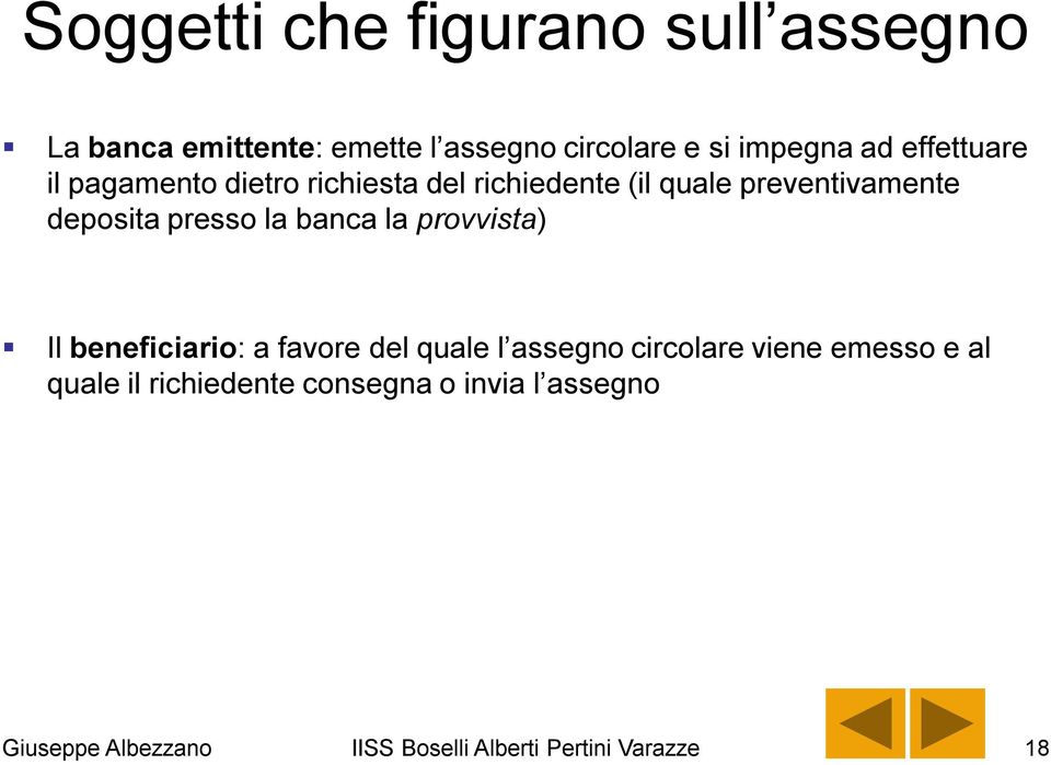 presso la banca la provvista) Il beneficiario: a favore del quale l assegno circolare viene