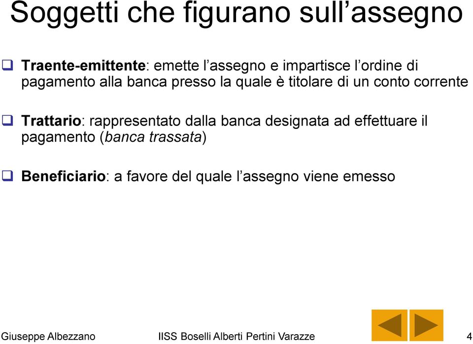 Trattario: rappresentato dalla banca designata ad effettuare il pagamento (banca