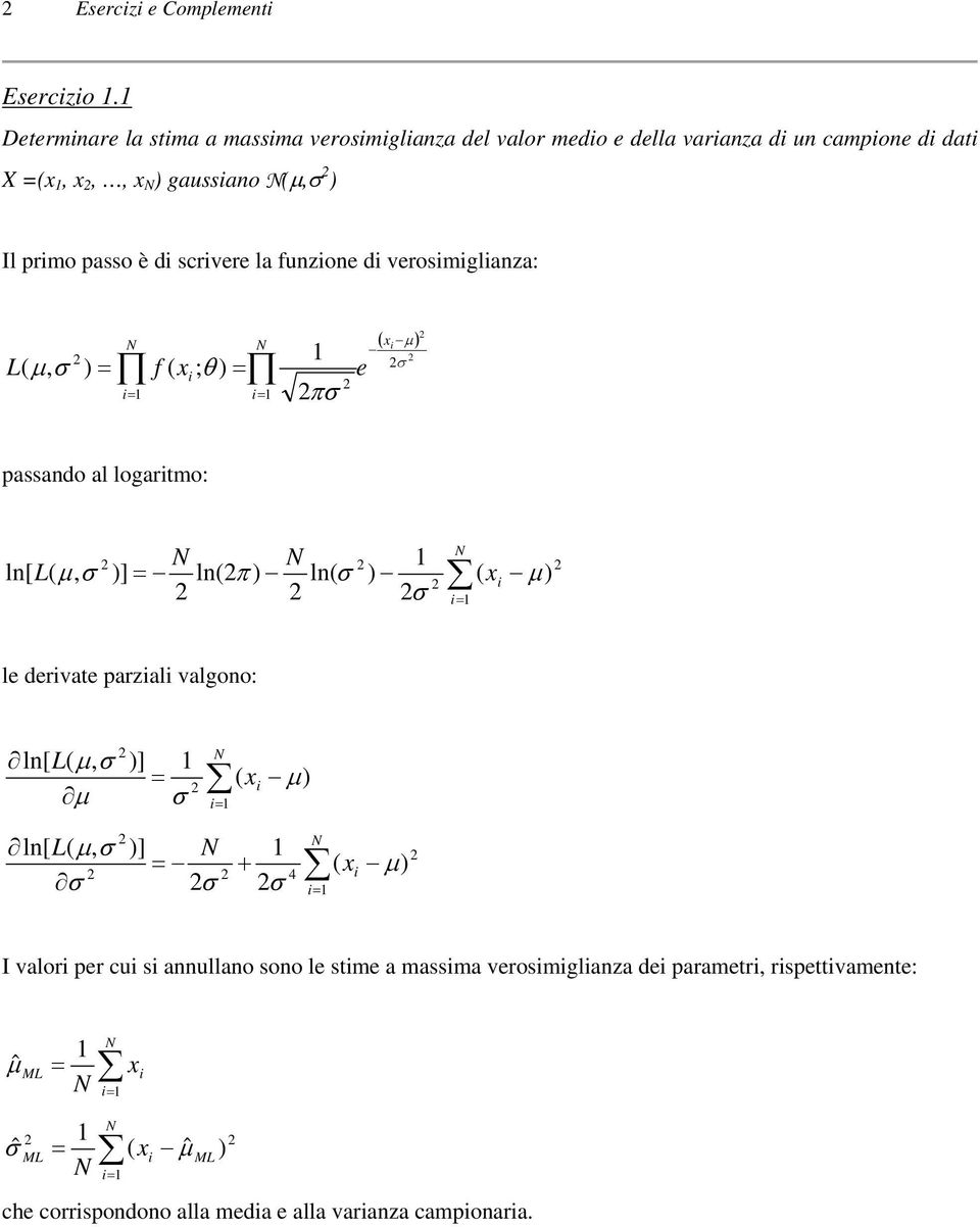 scrvere la funzone d verosmglanza: L ( x μ ) σ ( μ, σ ) ( ; θ ) f x e πσ passando al logartmo: ln[ L( μ, σ )] ln(π ) ln( σ ) σ ( x μ) le