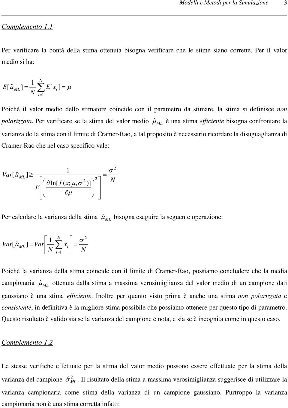 Per verfcare se la stma del valor medo μˆ ML è una stma effcente bsogna confrontare la varanza della stma con l lmte d Cramer-Rao, a tal proposto è necessaro rcordare la dsuguaglanza d Cramer-Rao che