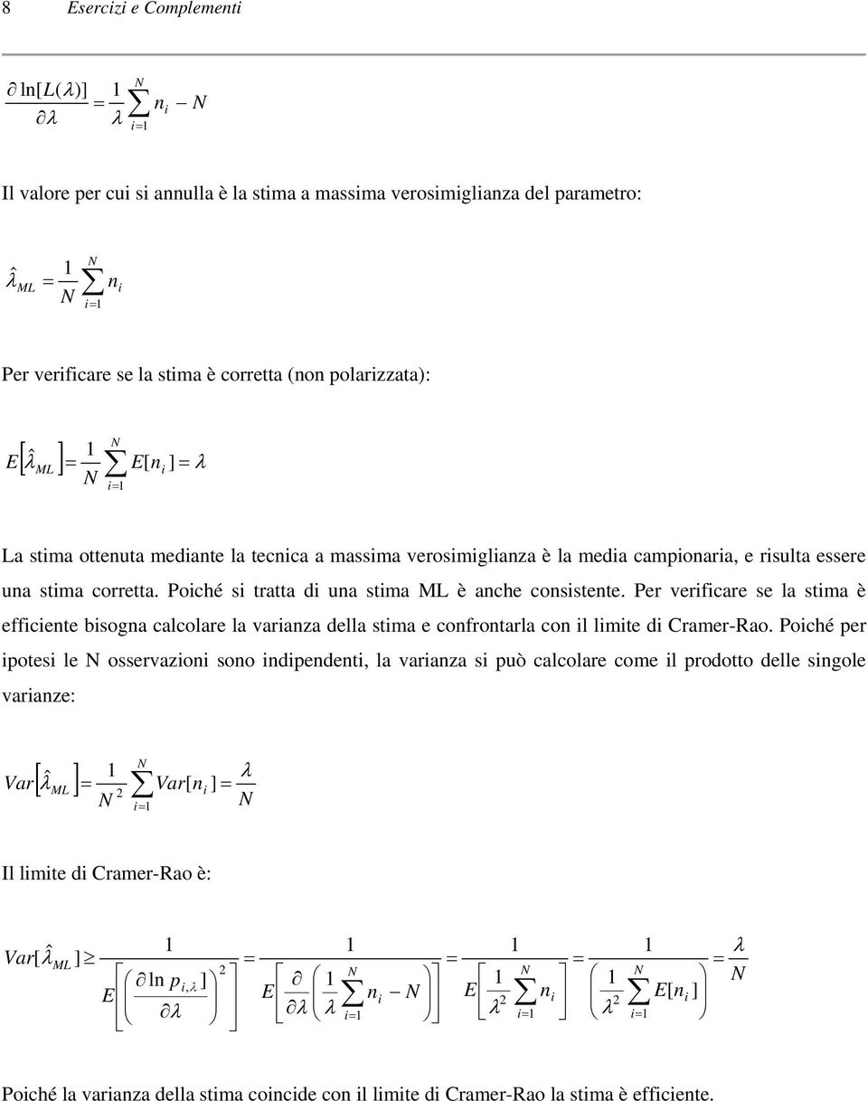 Per verfcare se la stma è effcente bsogna calcolare la varanza della stma e confrontarla con l lmte d Cramer-Rao.