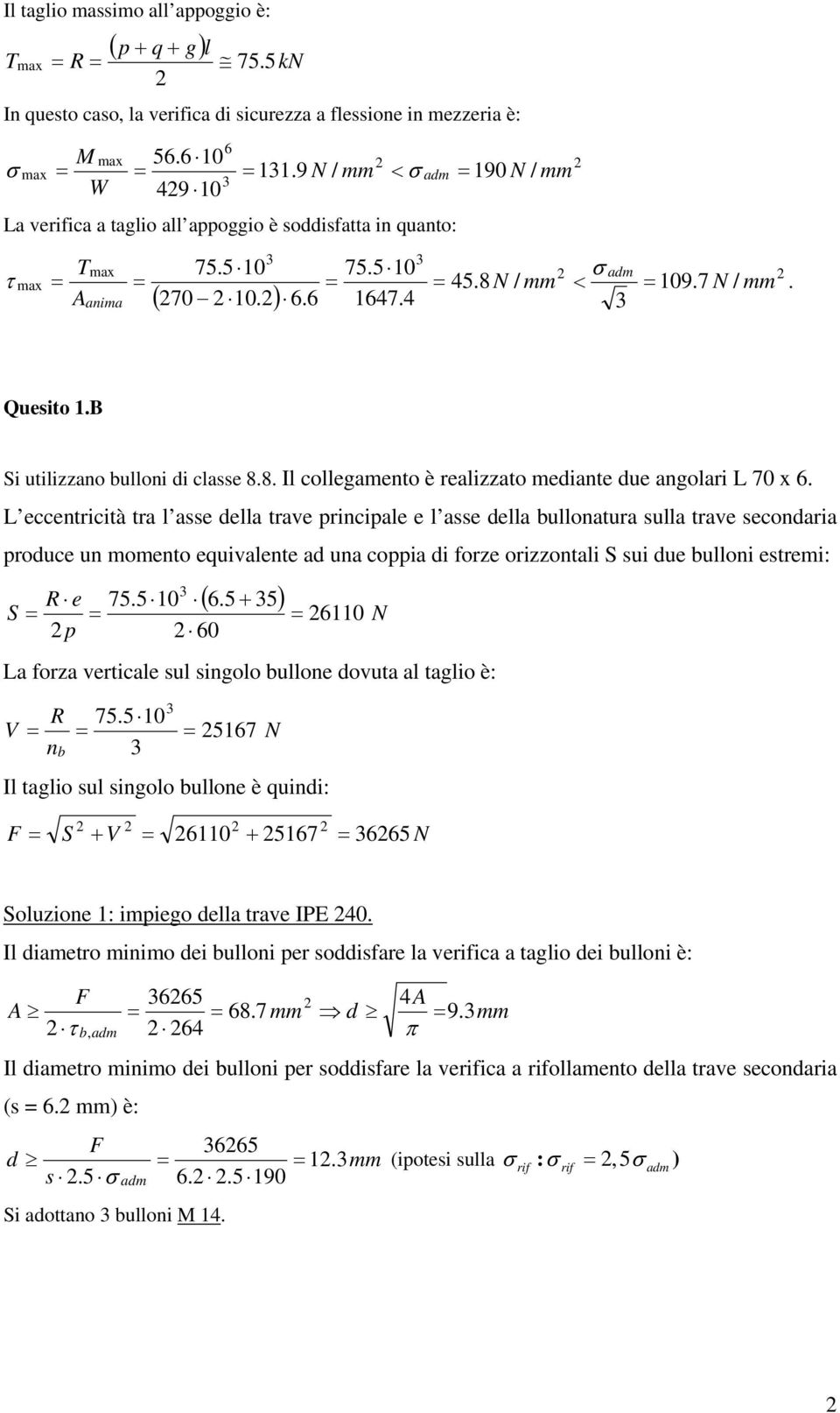 L eccentricità tr l sse dell trve principle e l sse dell bullontur sull trve secondri produce un momento equivlente d un coppi di forze orizzontli S sui due bulloni estremi: ( 6.5 + 5) R e 75.