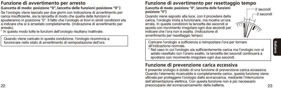 (Indicazione di avvertimento per arresto). * In questo modo tutte le funzioni dell orologio risultano inattivate.