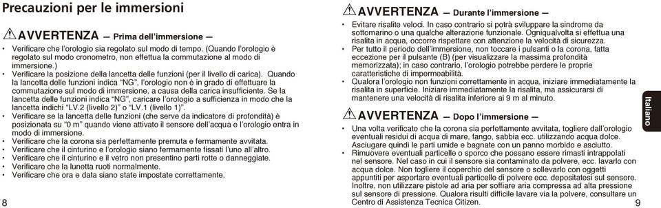 Quando la lancetta delle funzioni indica NG, l orologio non è in grado di effettuare la commutazione sul modo di immersione, a causa della carica insufficiente.