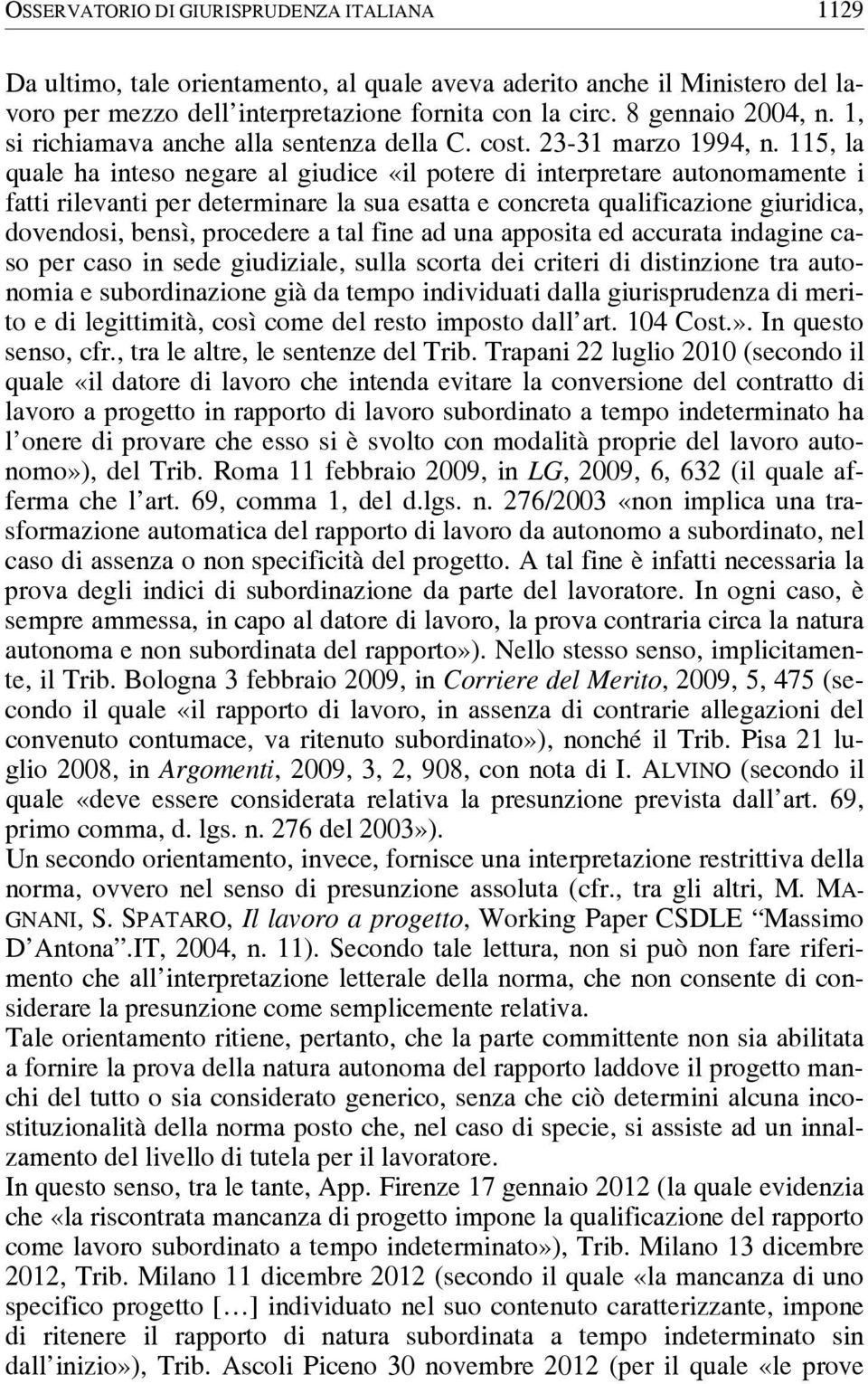 115, la quale ha inteso negare al giudice «il potere di interpretare autonomamente i fatti rilevanti per determinare la sua esatta e concreta qualificazione giuridica, dovendosi, bensì, procedere a