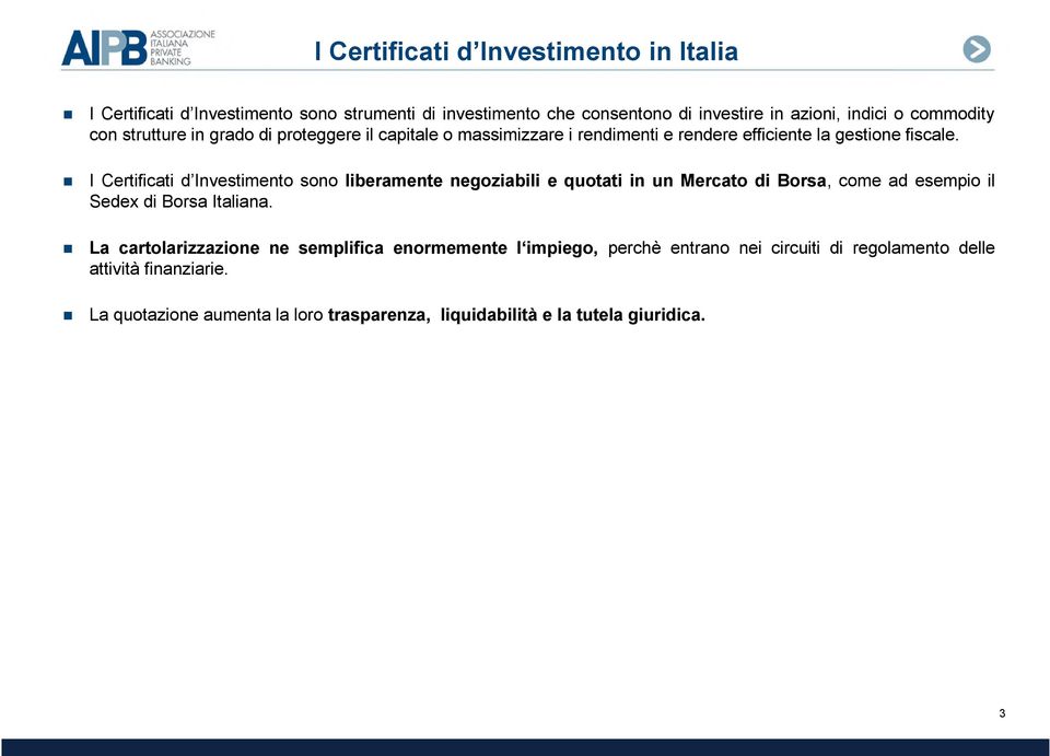 I Certificati d Investimento sono liberamente negoziabili e quotati in un Mercato di Borsa, come ad esempio il Sedex di Borsa Italiana.