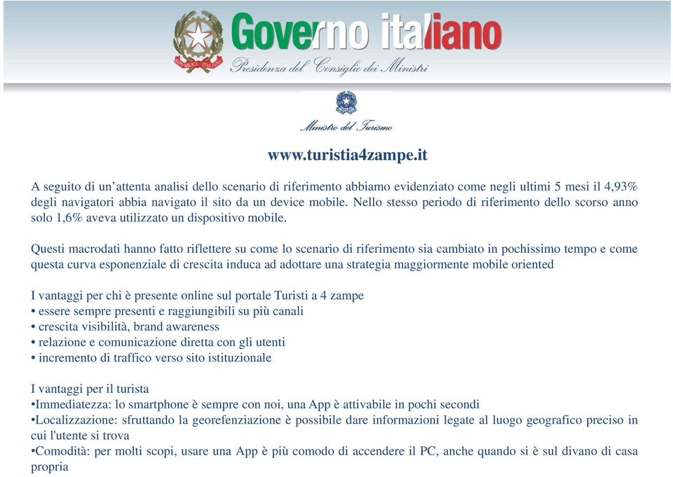 Questi macrodati hanno fatto riflettere su come lo scenario di riferimento sia cambiato in pochissimo tempo e come questa curva esponenziale di crescita induca ad adottare una strategia maggiormente